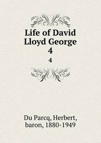 Life of David Lloyd George. 4