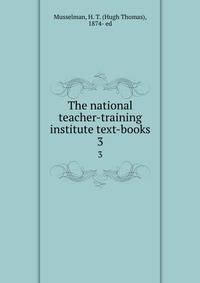 The national teacher-training institute text-books. 3