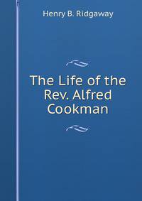 The Life of the Rev. Alfred Cookman