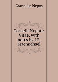Cornelii Nepotis Vitae, with notes by J.F. Macmichael