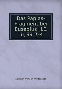 Das Papias-Fragment bei Eusebius H.E. iii, 39, 3-4