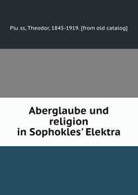 Aberglaube und religion in Sophokles' Elektra