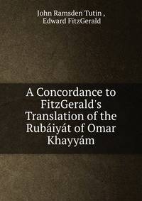A Concordance to FitzGerald's Translation of the Rub?iy?t of Omar Khayy?m