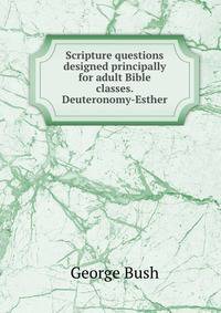 Scripture questions designed principally for adult Bible classes. Deuteronomy-Esther