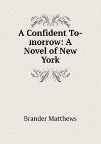 A Confident To-morrow: A Novel of New York