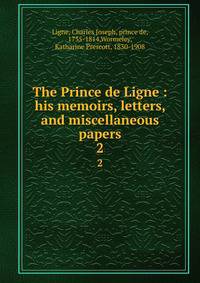 The Prince de Ligne : his memoirs, letters, and miscellaneous papers. 2