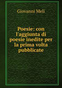 Poesie: con l'aggiunta di poesie inedite per la prima volta pubblicate