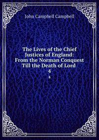 The Lives of the Chief Justices of England: From the Norman Conquest Till the Death of Lord .. 4