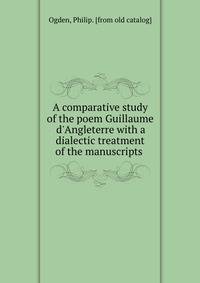 A comparative study of the poem Guillaume d'Angleterre with a dialectic treatment of the manuscripts