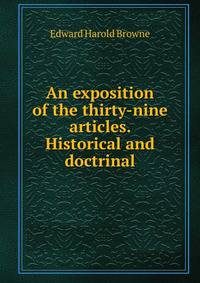 An exposition of the thirty-nine articles. Historical and doctrinal