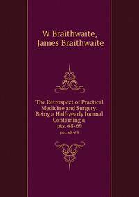 The Retrospect of Practical Medicine and Surgery: Being a Half-yearly Journal Containing a .. pts. 68-69