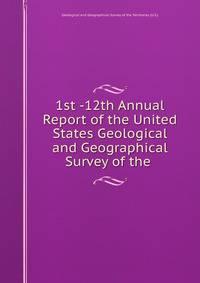 1st -12th Annual Report of the United States Geological and Geographical Survey of the .