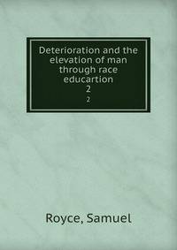Deterioration and the elevation of man through race educartion. 2