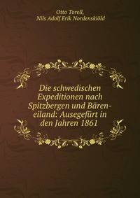 Die schwedischen Expeditionen nach Spitzbergen und Baren-eiland: Ausegefurt in den Jahren 1861 .