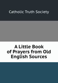 A Little Book of Prayers from Old English Sources