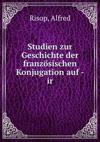 Studien zur Geschichte der franzosischen Konjugation auf - ir