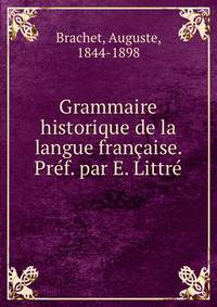 Grammaire historique de la langue francaise. Pref. par E. Littre