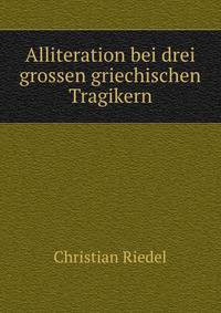 Alliteration bei drei grossen griechischen Tragikern