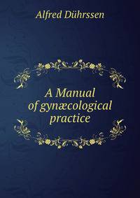 A Manual of gyn?cological practice