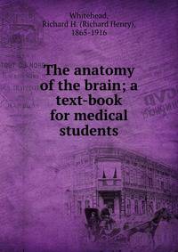 The anatomy of the brain; a text-book for medical students