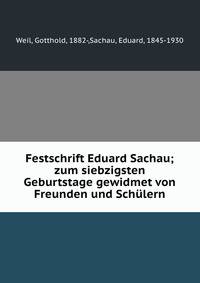 Festschrift Eduard Sachau; zum siebzigsten Geburtstage gewidmet von Freunden und Schulern