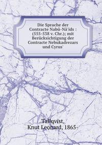 Die Sprache der Contracte Nab?-N?'ids : (555-538 v. Chr.); mit Ber?cksichtigung der Contracte Nebukadrezars und Cyrus'