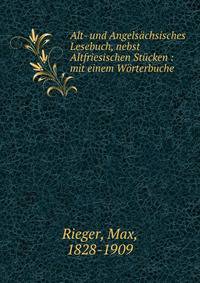 Alt- und Angelsachsisches Lesebuch, nebst Altfriesischen Stucken : mit einem Worterbuche