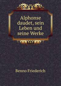 Alphonse daudet, sein Leben und seine Werke