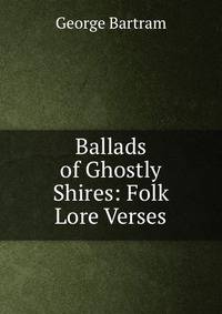 Ballads of Ghostly Shires: Folk Lore Verses