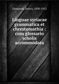 Linguae syriacae grammatica et chrestomathia : cum glossario scholis accommodata