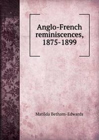 Anglo-French reminiscences, 1875-1899