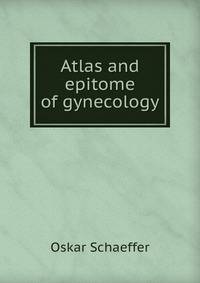 Atlas and epitome of gynecology