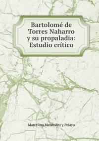 Bartolome de Torres Naharro y su propaladia: Estudio critico