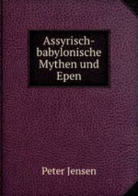Assyrisch-babylonische Mythen und Epen