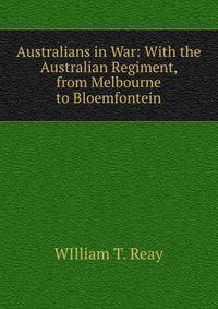 Australians in War: With the Australian Regiment, from Melbourne to Bloemfontein.