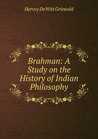 Brahman: A Study on the History of Indian Philosophy.