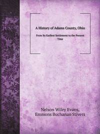 A History of Adams County, Ohio. From Its Earliest Settlement to the Present Time