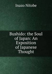 Bushido: the Soul of Japan: An Exposition of Japanese Thought