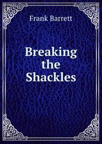 Breaking the Shackles