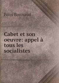 Cabet et son oeuvre: appel a tous les socialistes