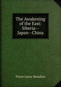The Awakening of the East: Siberia--Japan--China