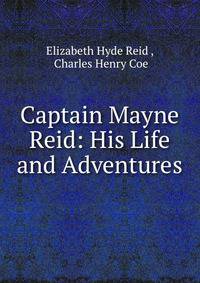 Captain Mayne Reid: His Life and Adventures