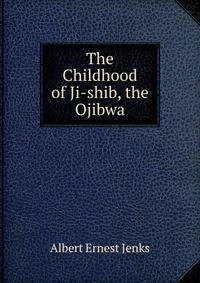 The Childhood of Ji-shib, the Ojibwa