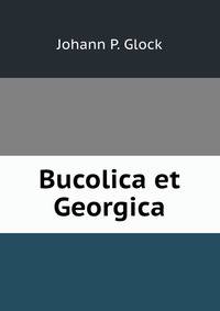 Bucolica et Georgica