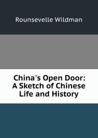 China's Open Door: A Sketch of Chinese Life and History