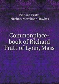 Commonplace-book of Richard Pratt of Lynn, Mass
