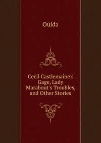 Cecil Castlemaine's Gage, Lady Marabout's Troubles, and Other Stories