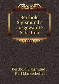 Berthold Sigismund's ausgew?hlte Schriften