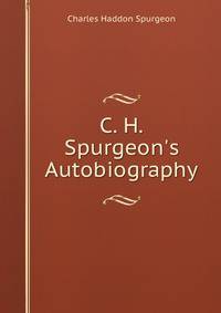 C. H. Spurgeon's Autobiography