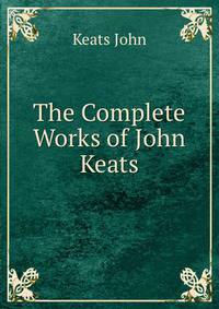 The Complete Works of John Keats.